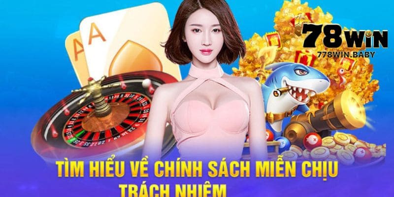 Miễn Trừ Trách Nhiệm Tại Nhà Cái 78WIN 4 Tổng quan về chính sách miễn trừ trách nhiệm tại 78WIN
